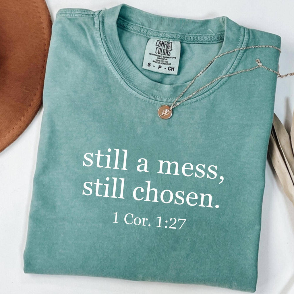 Still A Mess Still Chosen Comfort Colors Shirt, Sweatshirt