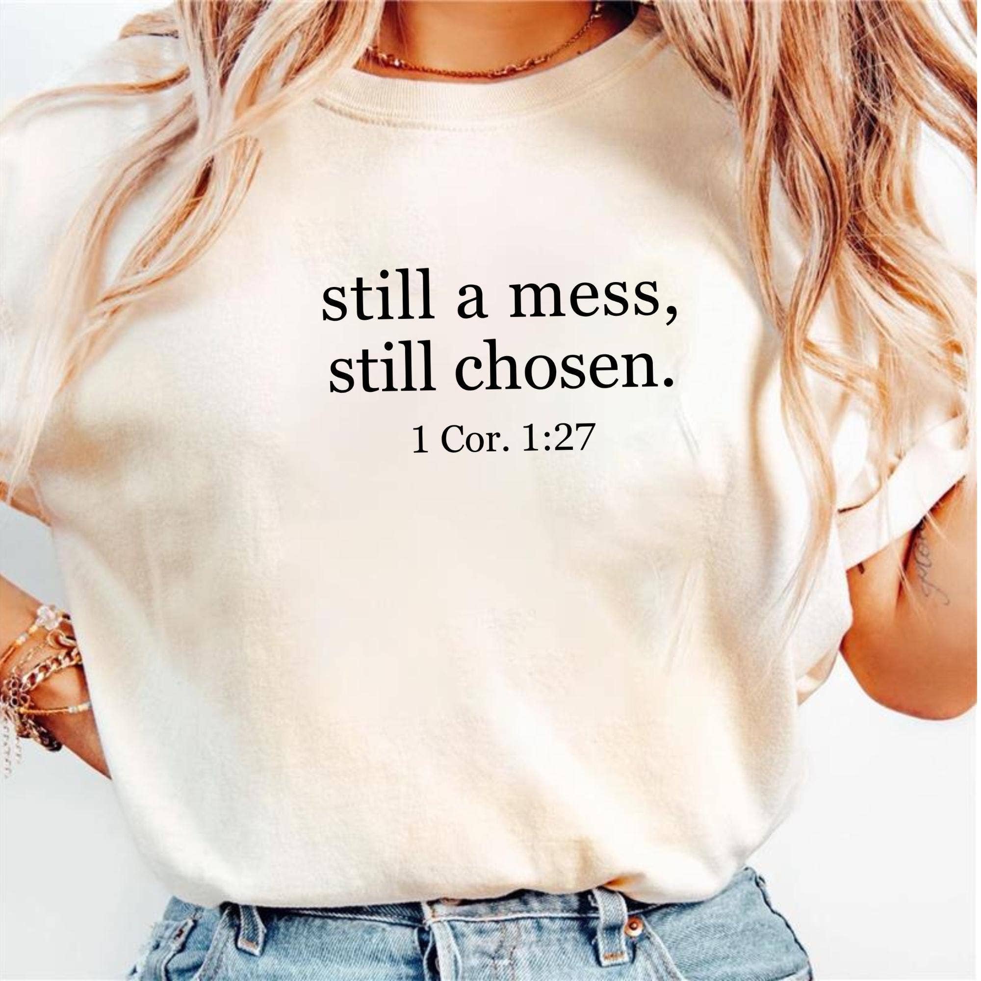 Still A Mess Still Chosen Comfort Colors Shirt, Sweatshirt